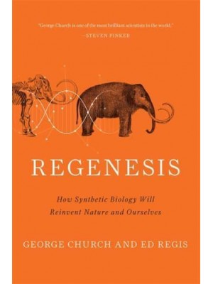 Regenesis How Synthetic Biology Will Reinvent Nature and Ourselves