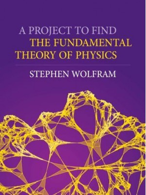 A Project To Find The Fundamental Theory Of Physics