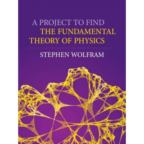 A Project To Find The Fundamental Theory Of Physics