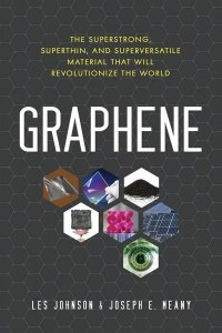 Graphene The Superstrong, Superthin, and Superversatile Material That Will Revolutionize the World