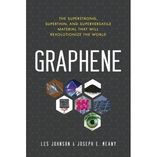 Graphene The Superstrong, Superthin, and Superversatile Material That Will Revolutionize the World