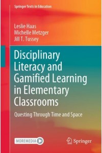 Disciplinary Literacy and Gamified Learning in Elementary Classrooms : Questing Through Time and Space - Springer Texts in Education