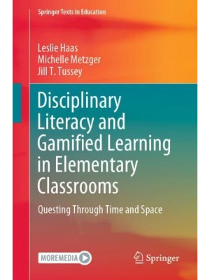 Disciplinary Literacy and Gamified Learning in Elementary Classrooms : Questing Through Time and Space - Springer Texts in Education