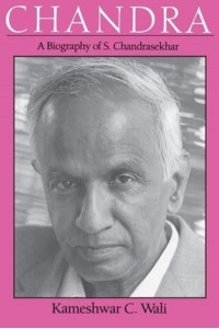Chandra A Biography of S. Chandrasekhar - Centennial Publications of the University of Chicago Press