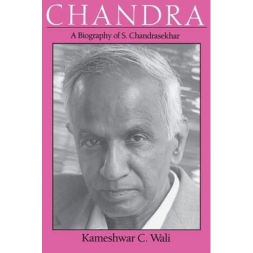 Chandra A Biography of S. Chandrasekhar - Centennial Publications of the University of Chicago Press