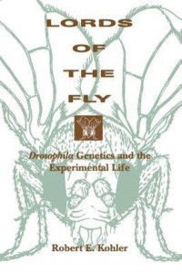 Lords of the Fly Drosophila Genetics and the Experimental Life