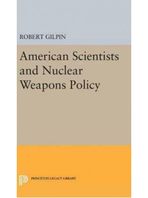 American Scientists and Nuclear Weapons Policy - Princeton Legacy Library