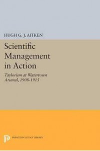 Scientific Management in Action Taylorism at Watertown Arsenal, 1908-1915 - Princeton Legacy Library