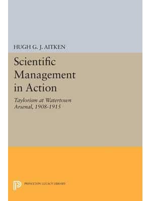 Scientific Management in Action Taylorism at Watertown Arsenal, 1908-1915 - Princeton Legacy Library