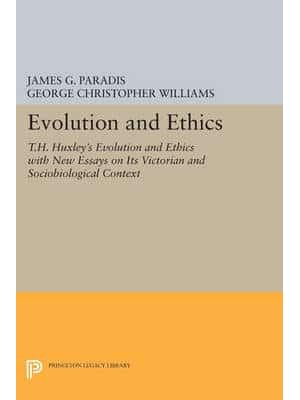 Evolution and Ethics T.H. Huxley's Evolution and Ethics With New Essays on Its Victorian and Sociobiological Context - Princeton Legacy Library