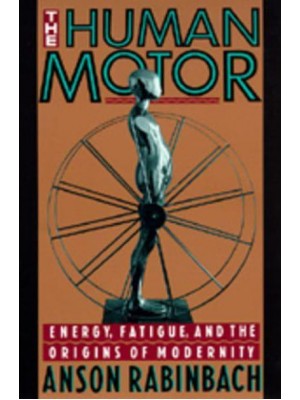 The Human Motor Energy, Fatigue, and the Origins of Modernity