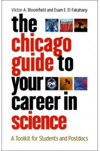 The Chicago Guide to Your Career in Science A Toolkit for Students and Postdocs - Chicago Guides to Academic Life