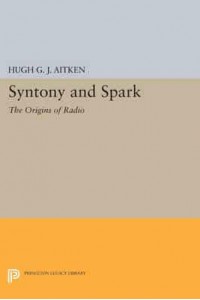 Syntony and Spark The Origins of Radio - Princeton Legacy Library
