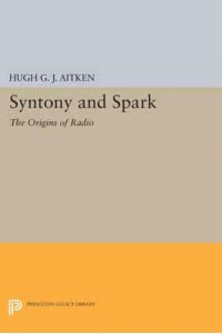 Syntony and Spark The Origins of Radio - Princeton Legacy Library