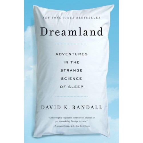 Dreamland Adventures in the Strange Science of Sleep