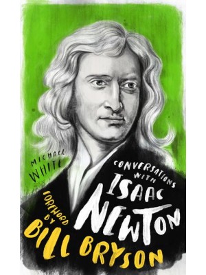 Conversations With Isaac Newton A Fictional Dialogue Based on Biographical Facts