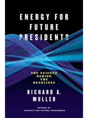 Energy for Future Presidents The Science Behind the Headlines