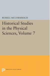 Historical Studies in the Physical Sciences. Volume 7 - Princeton Legacy Library