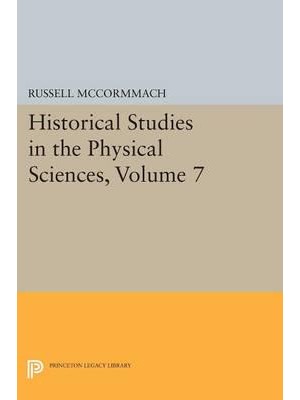 Historical Studies in the Physical Sciences. Volume 7 - Princeton Legacy Library