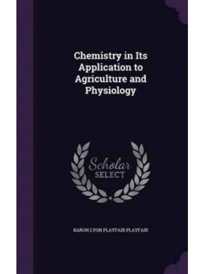 Chemistry in Its Application to Agriculture and Physiology