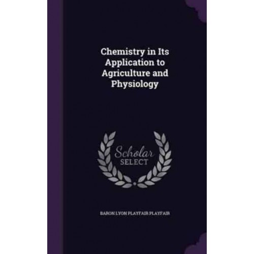 Chemistry in Its Application to Agriculture and Physiology