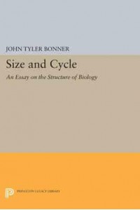 Size and Cycle An Essay on the Structure of Biology - Princeton Legacy Library