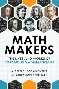 Math Makers The Lives and Works of 50 Famous Mathematicians