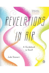 Revelations in Air A Guidebook to Smell