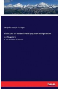 Bilder-Atlas zur wissenschaftlich-populären Naturgeschichte der Säugetiere :in ihren sämmtlichen Hauptformen