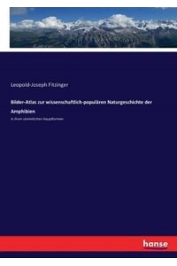 Bilder-Atlas zur wissenschaftlich-populären Naturgeschichte der Amphibien:in ihren sämmtlichen Hauptformen