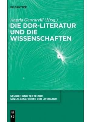Die DDR-Literatur Und Die Wissenschaften - Studien Und Texte Zur Sozialgeschichte Der Literatur
