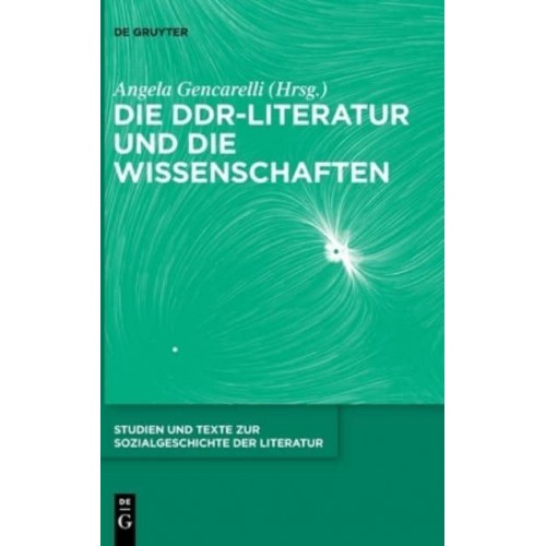 Die DDR-Literatur Und Die Wissenschaften - Studien Und Texte Zur Sozialgeschichte Der Literatur