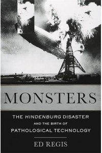 Monsters The Hindenburg Disaster and the Birth of Pathological Technology