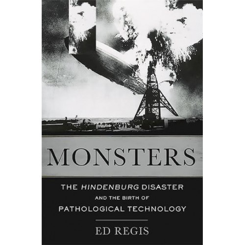 Monsters The Hindenburg Disaster and the Birth of Pathological Technology