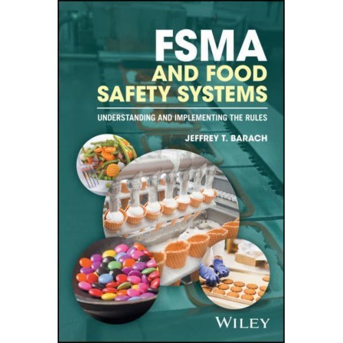 FSMA and Food Safety Systems Understanding and Implementing the Rules