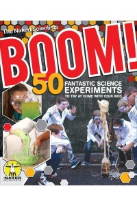 Boom! 50 Fantastic Science Experiments to Try at Home With Your Kids - The Naked Scientists
