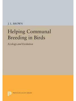 Helping Communal Breeding in Birds Ecology and Evolution - Monographs in Behavior and Ecology