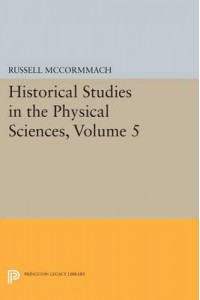 Historical Studies in the Physical Sciences. Volume 5 - Princeton Legacy Library