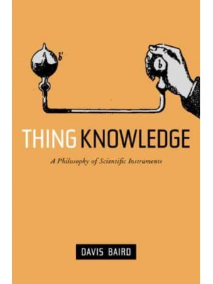 Thing Knowledge A Philosophy of Scientific Instruments