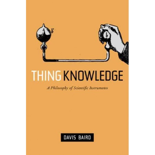 Thing Knowledge A Philosophy of Scientific Instruments