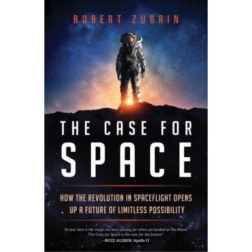 The Case for Space How the Revolution in Spaceflight Opens Up a Future of Limitless Possibility