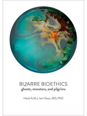 Bizarre Bioethics Ghosts, Monsters, and Pilgrims