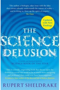 The Science Delusion Freeing the Spirit of Enquiry