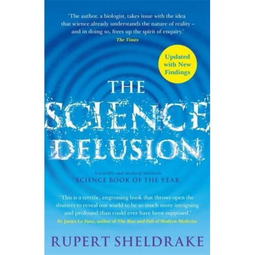 The Science Delusion Freeing the Spirit of Enquiry