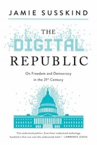 The Digital Republic On Freedom and Democracy in the 21st Century
