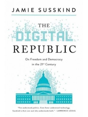 The Digital Republic On Freedom and Democracy in the 21st Century