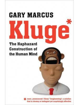 Kluge The Haphazard Evolution of the Human Mind