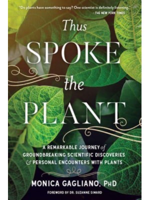 Thus Spoke the Plant A Remarkable Journey of Groundbreaking Scientific Discoveries and Personal Encounters With Plants