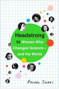 Headstrong 52 Women Who Changed Science - And the World