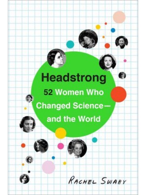 Headstrong 52 Women Who Changed Science - And the World